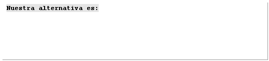 Cuadro de texto: Nuestra alternativa es: 